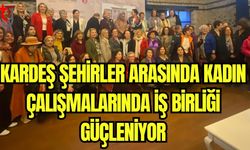 Kardeş Şehirler arasında kadın çalışmalarında iş birliği güçleniyor