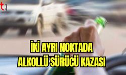 İki ayrı noktada alkollü sürücü kazası