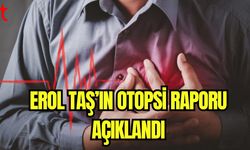 Erol Taş'ın otopsi raporu açıklandı