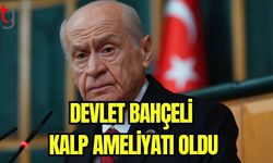 Devlet Bahçeli kalp ameliyatı oldu