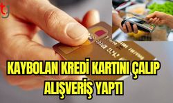 Kaybolan kredi kartını çalıp alışveriş yaptı