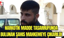 Narkotik madde tasarrufunda bulunan şahıs mahkemeye çıkarıldı