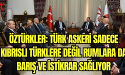 Öztürkler: Türk askeri sadece Kıbrıslı Türklere değil Rumlara da barış ve istikrar sağlıyor