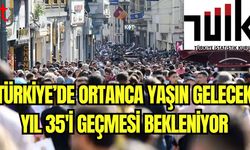 Türkiye'de ortanca yaşın gelecek yıl 35'i geçmesi bekleniyor