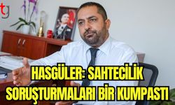 Hasgüler: Sahtecilik soruşturmaları bir kumpastı