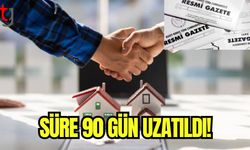 Süre 90 gün uzatıldı!
