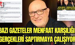 Bazı gazeteler menfaat karşılığı gerçekleri saptırmaya çalışıyor