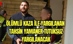 Ölümlü kaza ile yargılanan Tahsin Yamaner tutuksuz yargılanacak