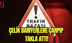 Çelik bariyerlere çarpıp takla attı!