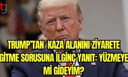 Trump'tan kaza alanını ziyarete gitme sorusuna ilginç yanıt: Yüzmeye mi gideyim?