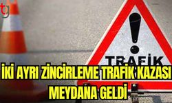 İki ayrı zincirleme trafik kazası meydana geldi