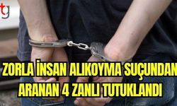 Zorla insan alıkoyma suçundan aranan 4 zanlı tutuklandı