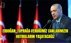 Recep Tayyip Erdoğan: Toprağa verdiğimiz canlarımızın hatıralarını yaşatacağız