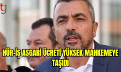 HÜR-İŞ asgari ücreti Yüksek Mahkemeye taşıdı