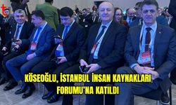 Köseoğlu, İstanbul İnsan Kaynakları Forumu’na katıldı