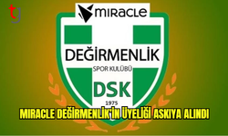 Miracle Değirmenlik’in üyeliği askıya alındı