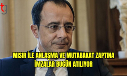 Mısır ile anlaşma ve mutabakat zaptına imzalar bugün atılıyor