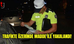 Trafikte Üzerinde Madde İle Yakalandı!