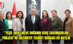 “Yeşil Okullar ve Doğanın Genç Savunucuları Projesi”ne Gaziantep Ticaret Borsası da katıldı