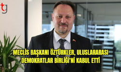 Meclis Başkanı Öztürkler, Uluslararası Demokratlar Birliği'ni kabul etti...