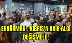 Erhürman Ankara’da konuştu; “Kıbrıs’a dair algı değişmeli”