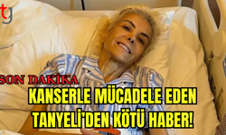 Kanserle Mücadele Eden Tanyeli'den Kötü Haber!