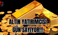 ALTIN YATIRIMCISI GÜN SAYIYOR!!!