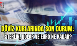 DÖVİZDE SON DURUM: EURO VE STERLİNDE ARTIŞ DEVAM EDİYOR MU?