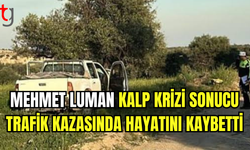 MEHMET LUMAN’IN ÖLÜMÜ KALP HASTALIĞI VE KALP KRİZİ NEDENİYLE GERÇEKLEŞTİ