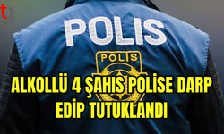 SARHOŞLUK VE POLİSE DARP: 4 KİŞİ TUTUKLANDI