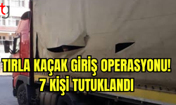 TIRLA KAÇAK GİRİŞ OPERASYONU! 7 KİŞİ HAKKINDA YASAL İŞLEM