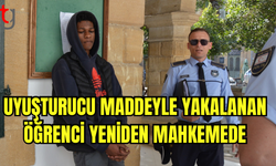 UYUŞTURUCU MADDEYLE YAKALANAN ÖĞRENCİ YENİDEN MAHKEMEDE