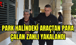 PARK HALİNDEKİ ARAÇTAN PARA ÇALAN ZANLI YAKALANDI