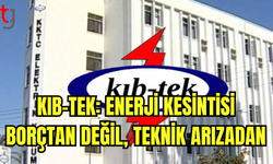 KIB-TEK: ENERJİ KESİNTİSİ TEKNİK NEDENLE YAŞANDI