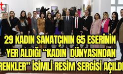 29 kadın sanatçının 65 eserinin yer aldığı "Kadın dünyasından renkler" isimli resim sergisi açıldı