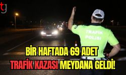 Bir haftada 69 adet trafik kazası meydana geldi!