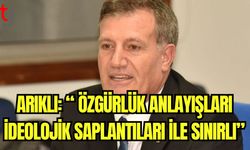 Arıklı: "Özgürlük anlayışları  ideolojik saplantıları ile sınırlı"