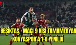 Beşiktaş, maçı 9 kişi tamamlayan Konyaspor'a 1-0 yenildi