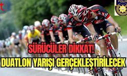 Sürücüler dikkat! Duatlon yarışı gerçekleştirilecek