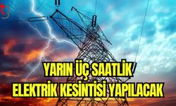 Yarın üç saatlik elektrik kesintisi yapılacak