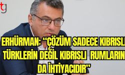 Erhürman: "Çözüm, sadece Kıbrıslı Türklerin değil, Kıbrıslı Rumların da ihtiyacıdır”