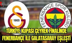 Türkiye Kupası Çeyrek Finali'nde Fenerbahçe ile Galatasaray eşleşti