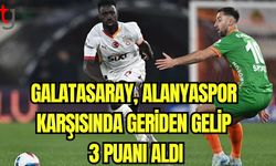 Galatasaray, Alanyaspor karşsında geriden gelerek 3 puanı aldı