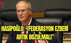 Hasipoğlu: "Federasyon ezberi artık bozulmalı"