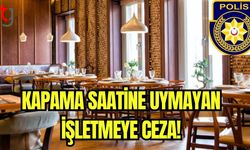 Kapama saatine uymayan işletmeye ceza!