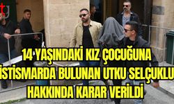 14 yaşındaki kız çocuğuna istismarda bulunan Utku Selçuklu hakkında karar verildi