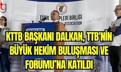 KTTB Başkanı Dalkan, TTB'nin  Büyük Hekim Buluşması ve Forumu’na katıldı