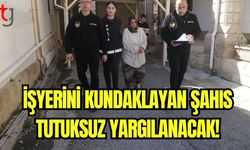 İşyerini kundaklayan şahıs tutuksuz yargılanacak!