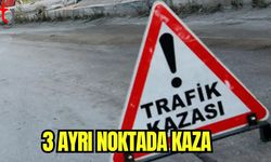 3 ayrı noktada kaza