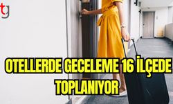 Otellerde geceleme 16 ilçede toplanıyor